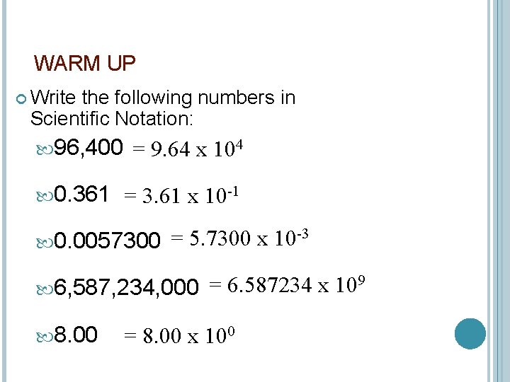 WARM UP Write the following numbers in Scientific Notation: 96, 400 = 9. 64