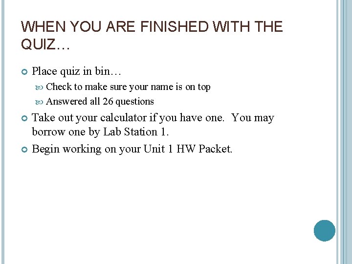 WHEN YOU ARE FINISHED WITH THE QUIZ… Place quiz in bin… Check to make