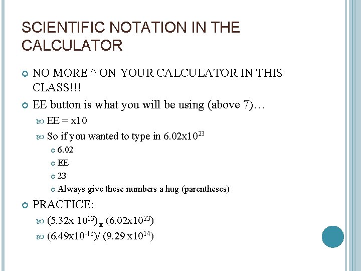 SCIENTIFIC NOTATION IN THE CALCULATOR NO MORE ^ ON YOUR CALCULATOR IN THIS CLASS!!!