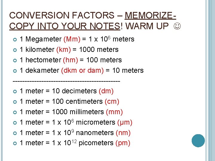 CONVERSION FACTORS – MEMORIZECOPY INTO YOUR NOTES! WARM UP 1 Megameter (Mm) = 1