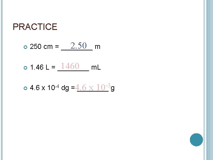 PRACTICE 2. 50 250 cm = ____ m 1460 1. 46 L = ____