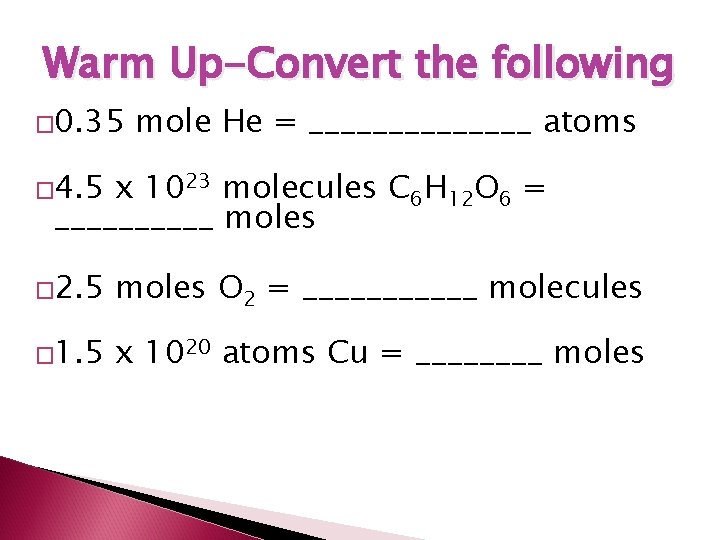  Warm Up-Convert the following � 0. 35 mole He = _______ atoms �