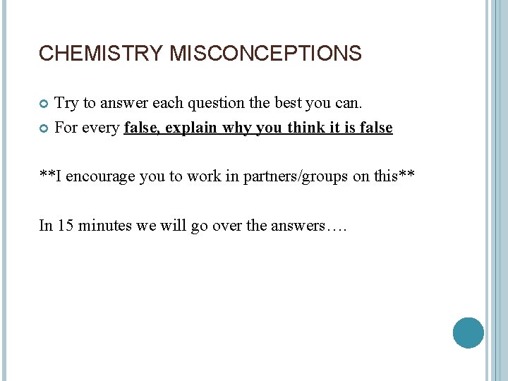 CHEMISTRY MISCONCEPTIONS Try to answer each question the best you can. For every false,