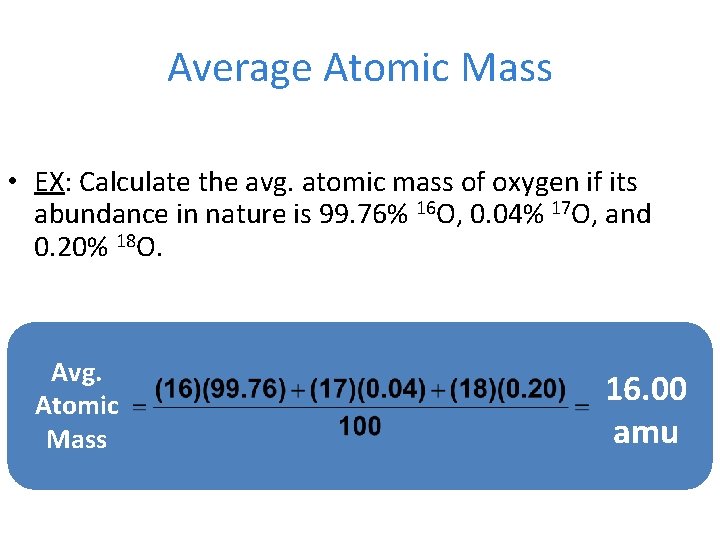 Average Atomic Mass • EX: Calculate the avg. atomic mass of oxygen if its