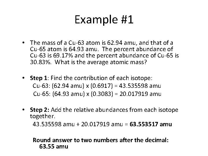 Example #1 • The mass of a Cu-63 atom is 62. 94 amu, and