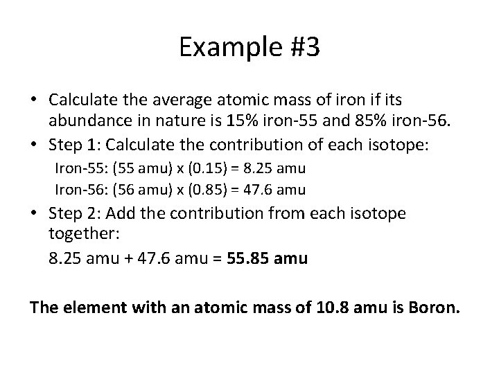 Example #3 • Calculate the average atomic mass of iron if its abundance in