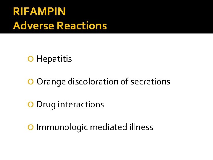 RIFAMPIN Adverse Reactions Hepatitis Orange discoloration of secretions Drug interactions Immunologic mediated illness 