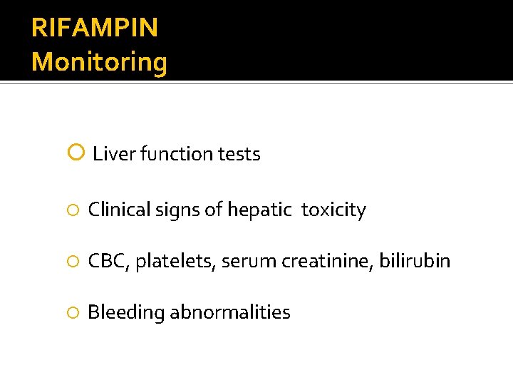 RIFAMPIN Monitoring Liver function tests Clinical signs of hepatic toxicity CBC, platelets, serum creatinine,