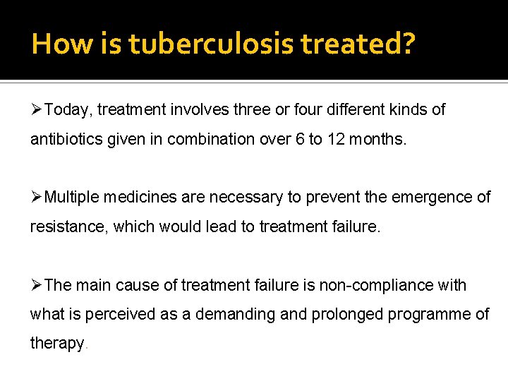 How is tuberculosis treated? ØToday, treatment involves three or four different kinds of antibiotics