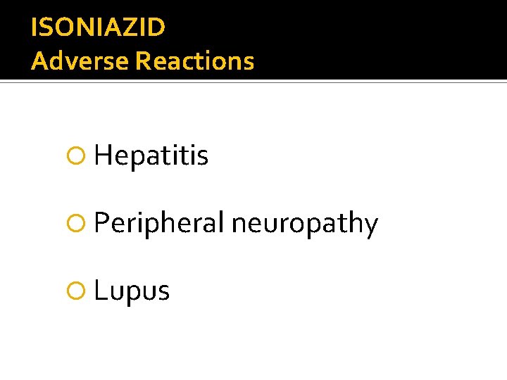 ISONIAZID Adverse Reactions Hepatitis Peripheral neuropathy Lupus 