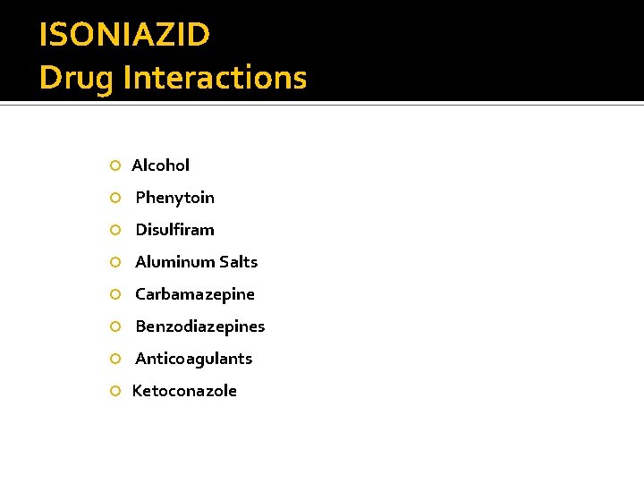 ISONIAZID Drug Interactions Alcohol Phenytoin Disulfiram Aluminum Salts Carbamazepine Benzodiazepines Anticoagulants Ketoconazole 