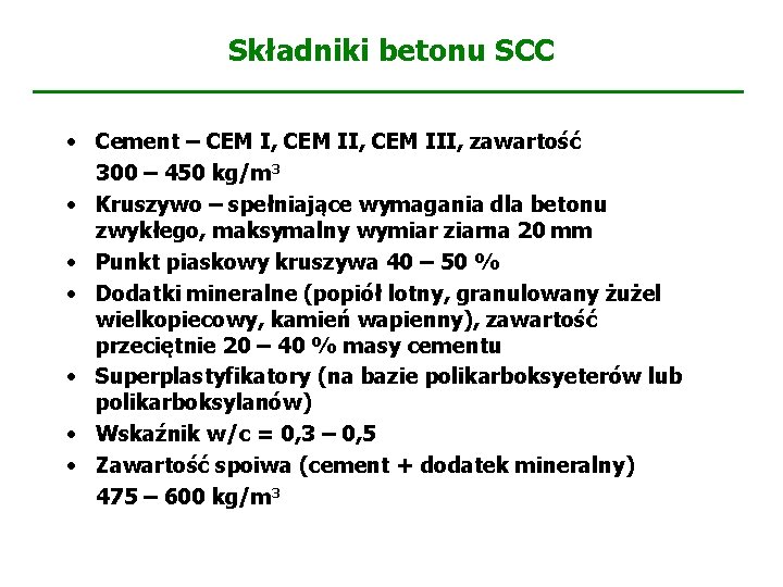 Składniki betonu SCC • Cement – CEM I, CEM III, zawartość 300 – 450