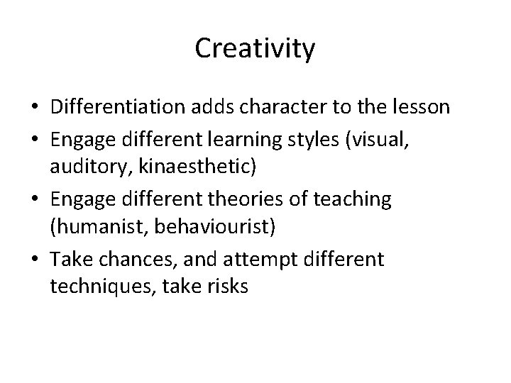 Creativity • Differentiation adds character to the lesson • Engage different learning styles (visual,