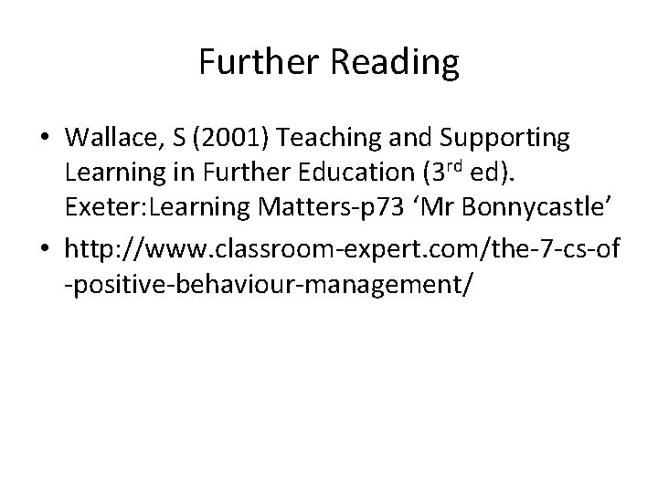 Further Reading • Wallace, S (2001) Teaching and Supporting Learning in Further Education (3