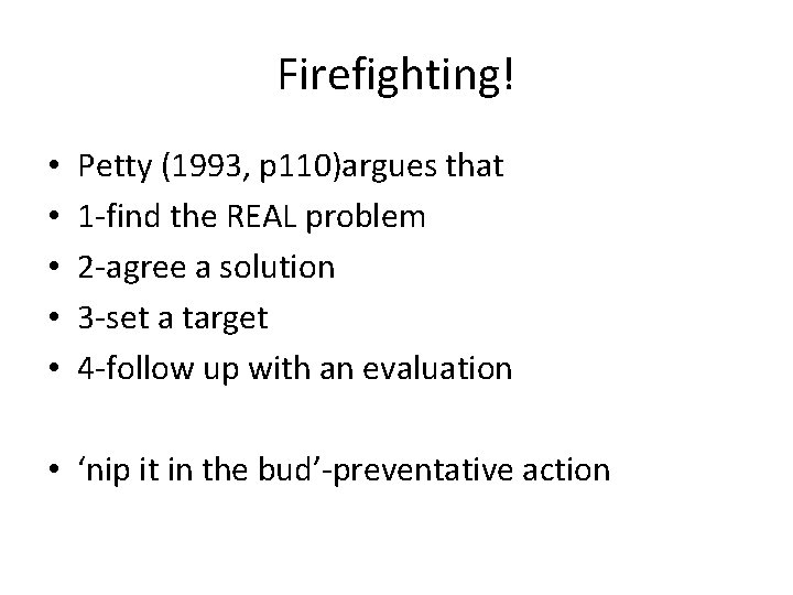 Firefighting! • • • Petty (1993, p 110)argues that 1 -find the REAL problem