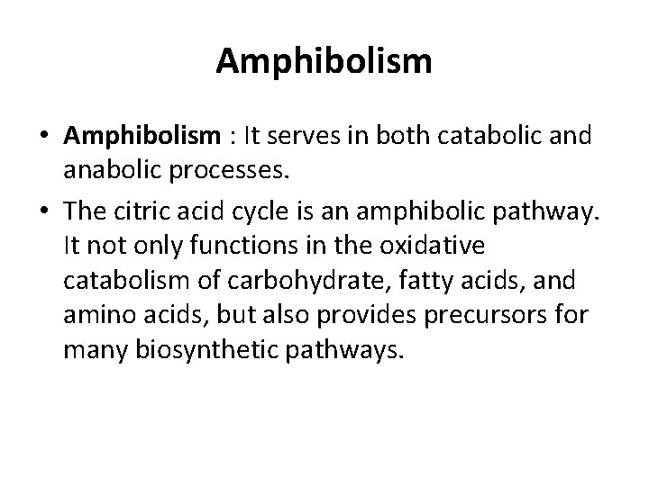 Amphibolism • Amphibolism : It serves in both catabolic and anabolic processes. • The