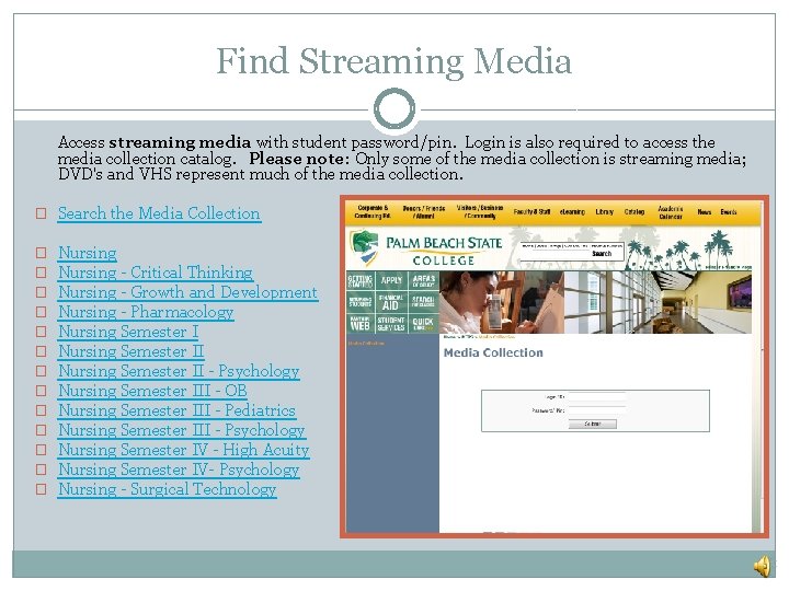 Find Streaming Media Access streaming media with student password/pin. Login is also required to