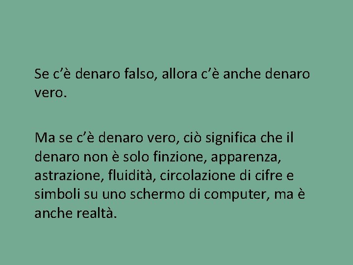 Se c’è denaro falso, allora c’è anche denaro vero. Ma se c’è denaro vero,