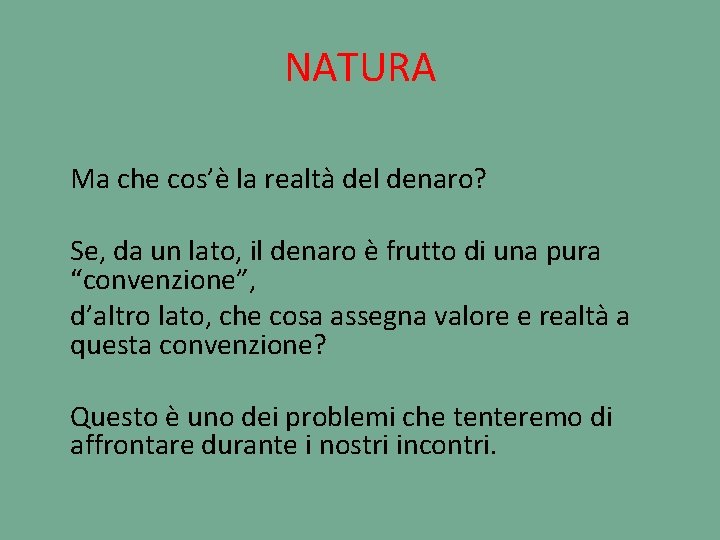 NATURA Ma che cos’è la realtà del denaro? Se, da un lato, il denaro