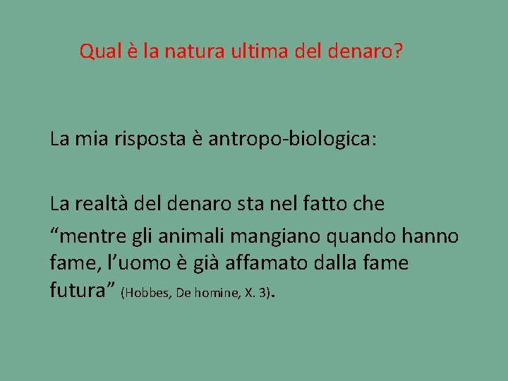 Qual è la natura ultima del denaro? La mia risposta è antropo-biologica: La realtà