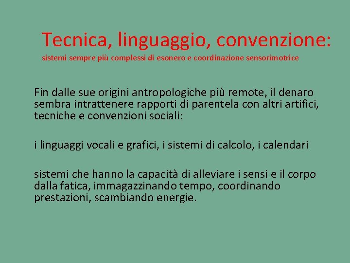 Tecnica, linguaggio, convenzione: sistemi sempre più complessi di esonero e coordinazione sensorimotrice Fin dalle