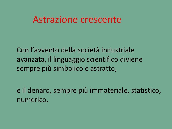 Astrazione crescente Con l’avvento della società industriale avanzata, il linguaggio scientifico diviene sempre più