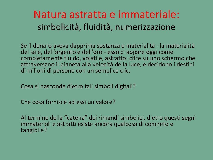 Natura astratta e immateriale: simbolicità, fluidità, numerizzazione Se il denaro aveva dapprima sostanza e