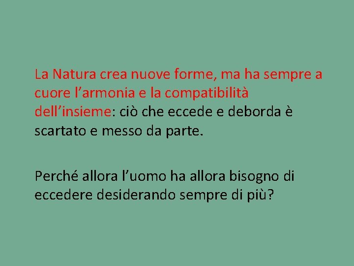 La Natura crea nuove forme, ma ha sempre a cuore l’armonia e la compatibilità