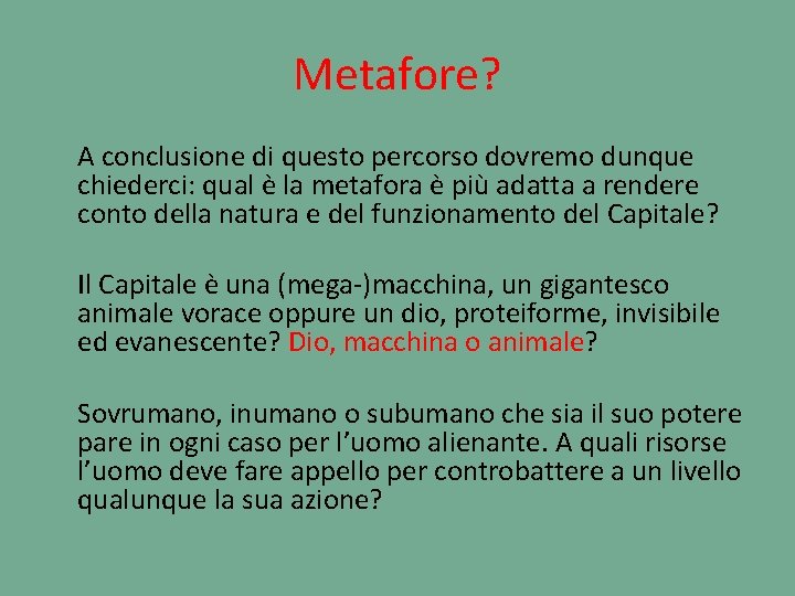 Metafore? A conclusione di questo percorso dovremo dunque chiederci: qual è la metafora è