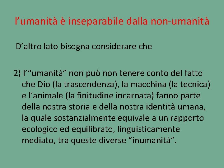 l’umanità è inseparabile dalla non-umanità D’altro lato bisogna considerare che 2) l’“umanità” non può