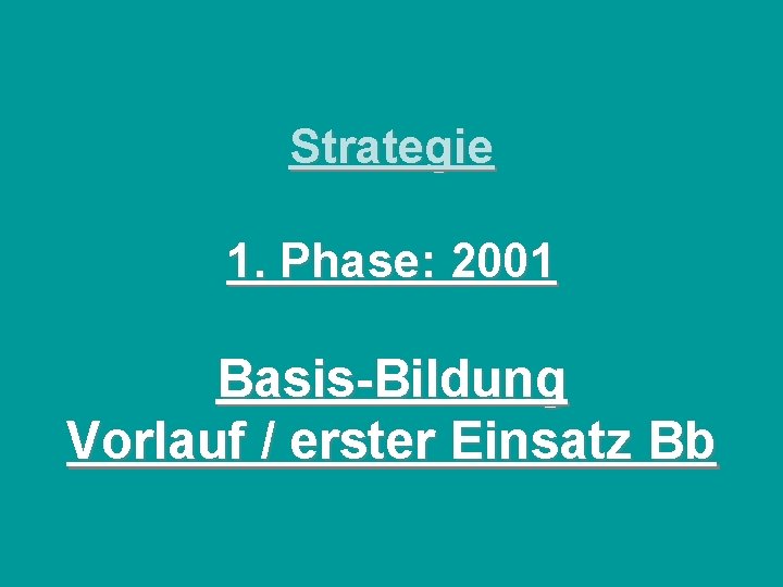 Strategie 1. Phase: 2001 Basis-Bildung Vorlauf / erster Einsatz Bb Copyright: Universität Salzburg, ZFL,