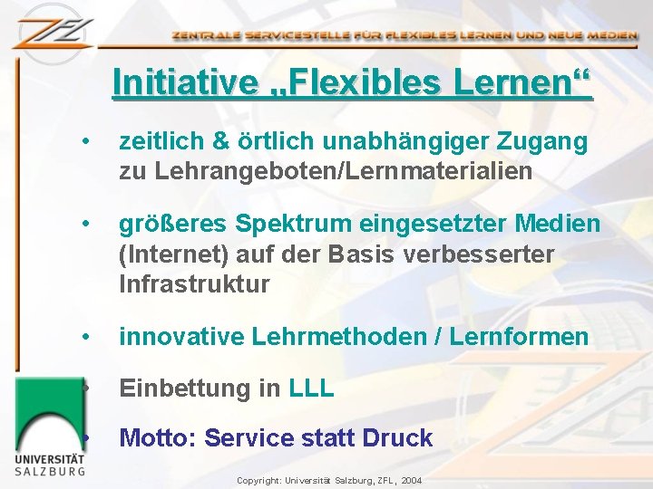 Initiative „Flexibles Lernen“ • zeitlich & örtlich unabhängiger Zugang zu Lehrangeboten/Lernmaterialien • größeres Spektrum