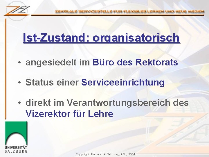 Ist-Zustand: organisatorisch • angesiedelt im Büro des Rektorats • Status einer Serviceeinrichtung • direkt