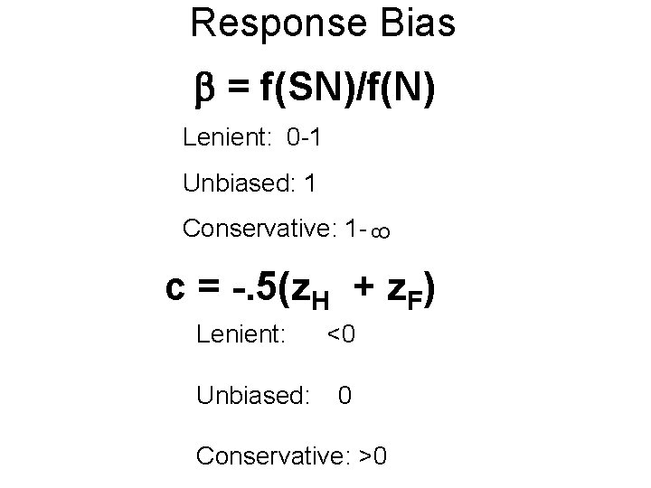 Response Bias = f(SN)/f(N) Lenient: 0 -1 Unbiased: 1 8 Conservative: 1 - c