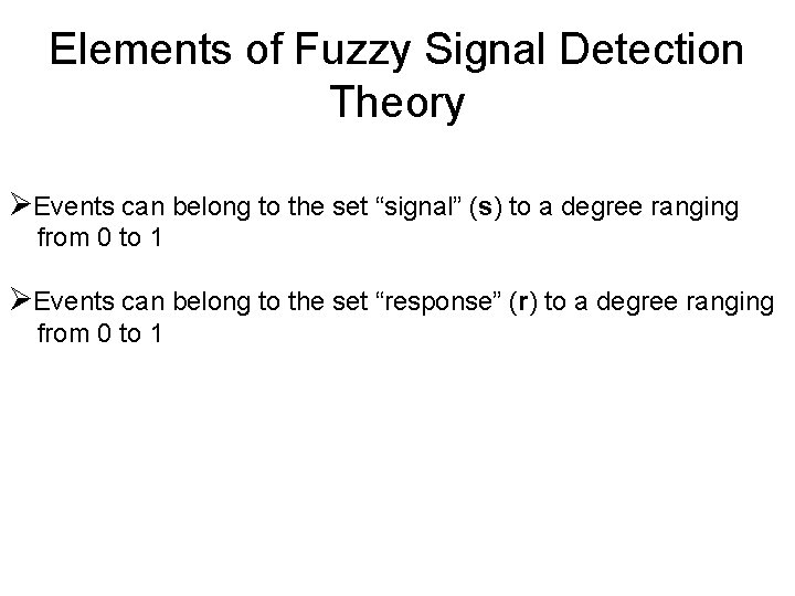 Elements of Fuzzy Signal Detection Theory ØEvents can belong to the set “signal” (s)