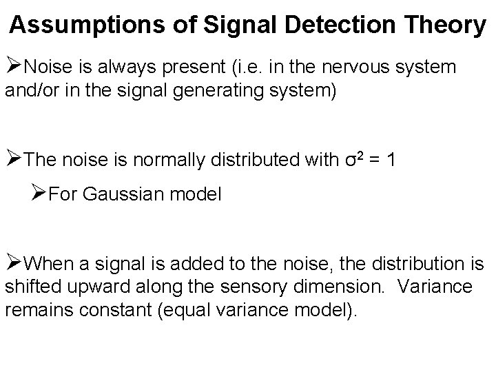 Assumptions of Signal Detection Theory ØNoise is always present (i. e. in the nervous