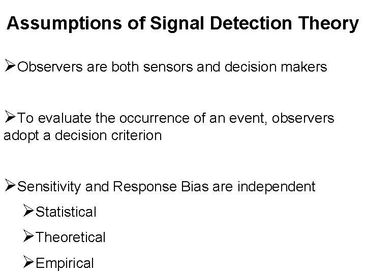 Assumptions of Signal Detection Theory ØObservers are both sensors and decision makers ØTo evaluate