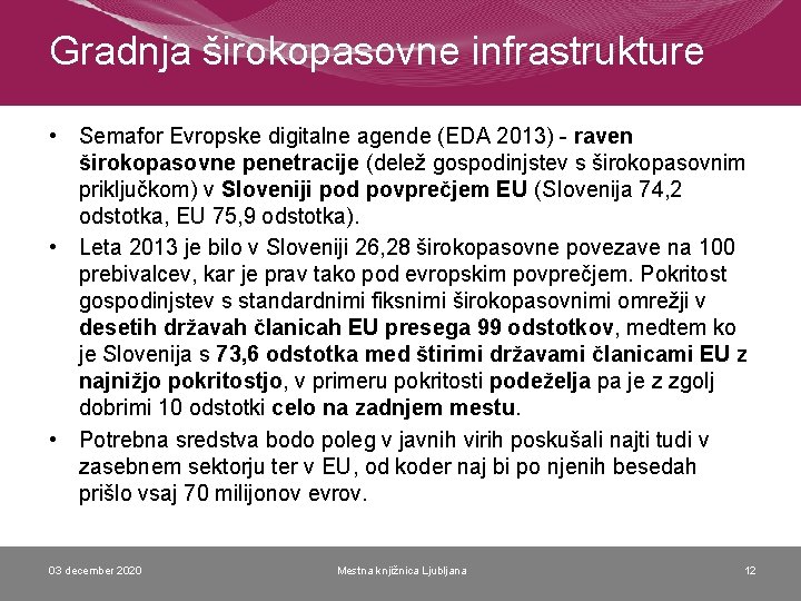 Gradnja širokopasovne infrastrukture • Semafor Evropske digitalne agende (EDA 2013) - raven širokopasovne penetracije