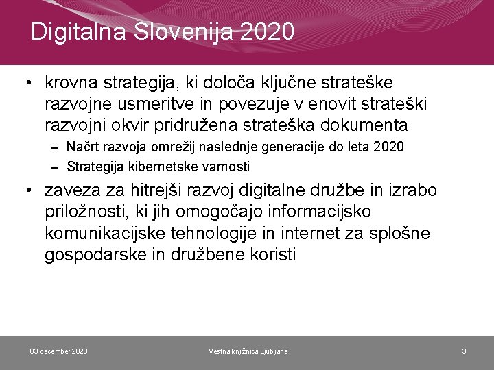 Digitalna Slovenija 2020 • krovna strategija, ki določa ključne strateške razvojne usmeritve in povezuje