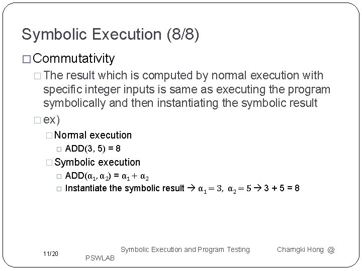 Symbolic Execution (8/8) � Commutativity � The result which is computed by normal execution