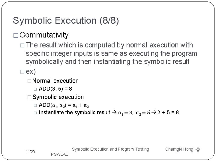 Symbolic Execution (8/8) � Commutativity � The result which is computed by normal execution Symbolic Execution (8/8) � Commutativity � The result which is computed by normal execution