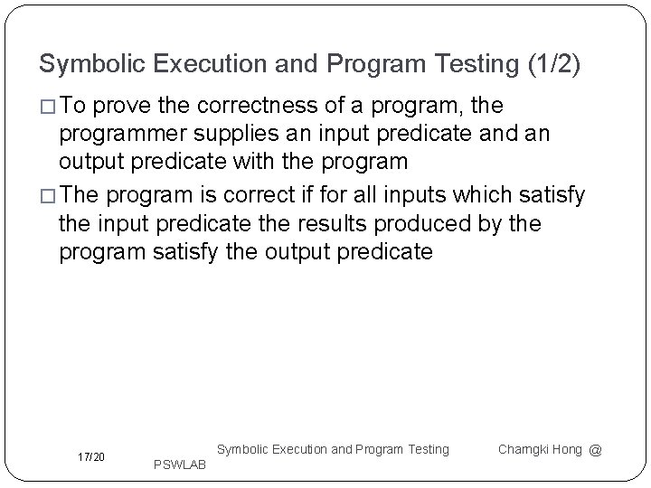Symbolic Execution and Program Testing (1/2) � To prove the correctness of a program, Symbolic Execution and Program Testing (1/2) � To prove the correctness of a program,