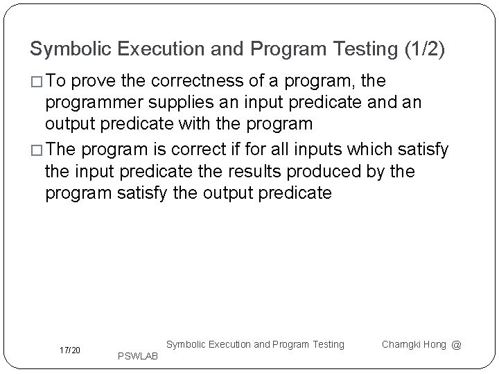 Symbolic Execution and Program Testing (1/2) � To prove the correctness of a program,