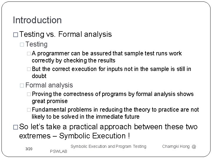 Introduction � Testing vs. Formal analysis � Testing �A programmer can be assured that