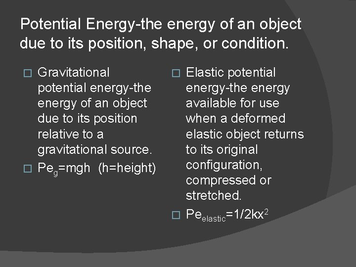 Potential Energy-the energy of an object due to its position, shape, or condition. Gravitational Potential Energy-the energy of an object due to its position, shape, or condition. Gravitational