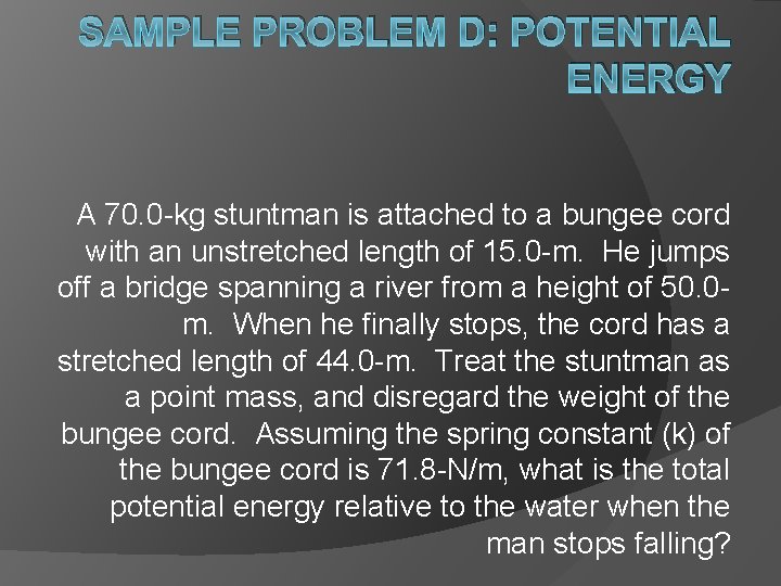 SAMPLE PROBLEM D: POTENTIAL ENERGY A 70. 0 -kg stuntman is attached to a