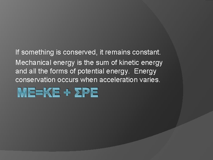 If something is conserved, it remains constant. Mechanical energy is the sum of kinetic If something is conserved, it remains constant. Mechanical energy is the sum of kinetic
