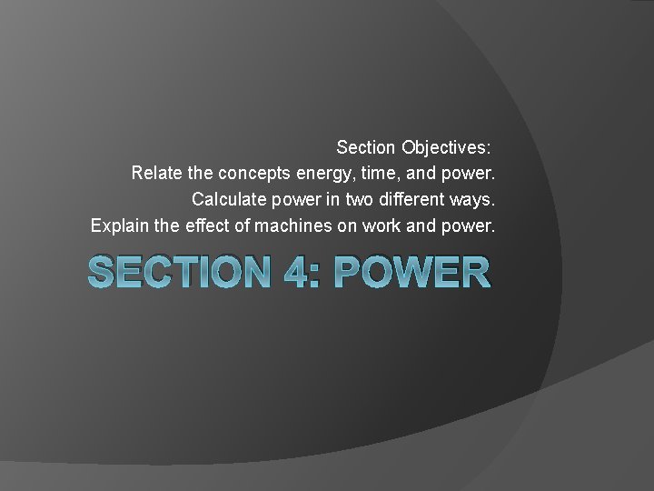 Section Objectives: Relate the concepts energy, time, and power. Calculate power in two different