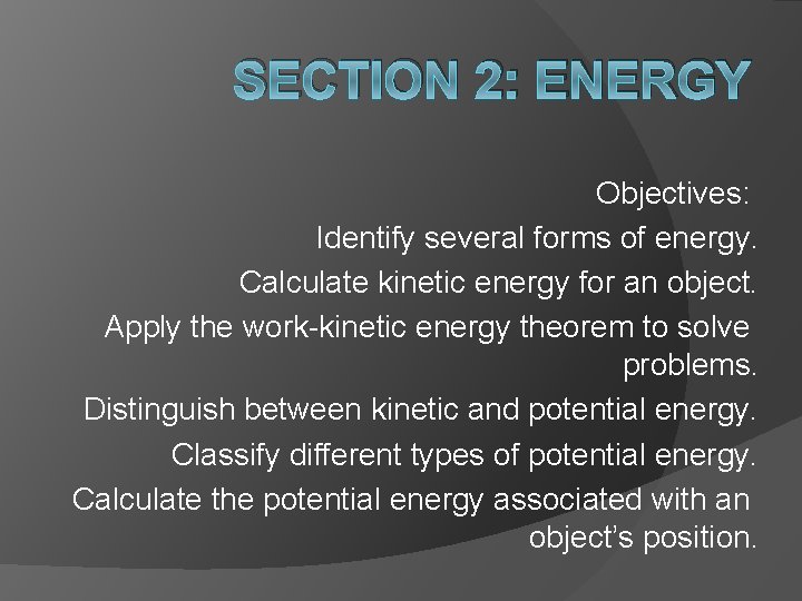 SECTION 2: ENERGY Objectives: Identify several forms of energy. Calculate kinetic energy for an