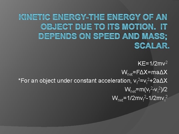 KINETIC ENERGY-THE ENERGY OF AN OBJECT DUE TO ITS MOTION. IT DEPENDS ON SPEED